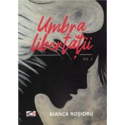 Umbra libertatii Vol. 1 - Bianca Rosioru