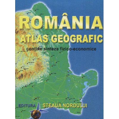 Romania - Atlas geografic, contine sinteze fizico-economice