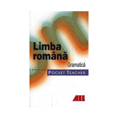 Limba Romana - Gramatica. Pocket Teacher