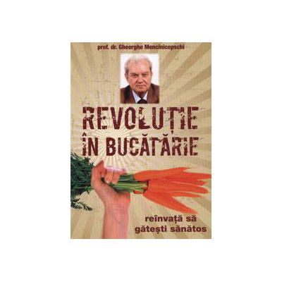 Revolutie in bucatarie - Reinvata sa gatesti sanatos