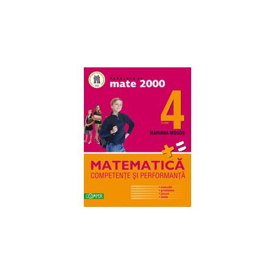 MATEMATICA. CLASA A IV-A. COMPETENTE SI PERFORMANTA (EXERCITII, PROBLEME, JOCURI, TESTE) -MATE 2000