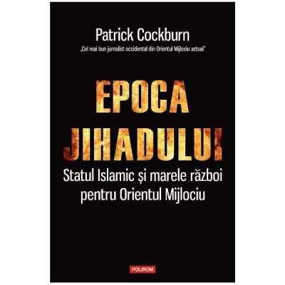 Epoca jihadului - Patrick Cockburn