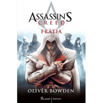 Assassin’s Creed (#2). Frăția - Oliver Bowden
Oliver Bowden