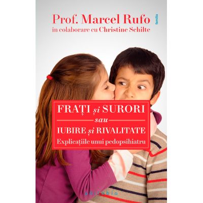 Fraţi şi surori sau iubire şi rivalitate - Marcel Rufo, Christine Schilte