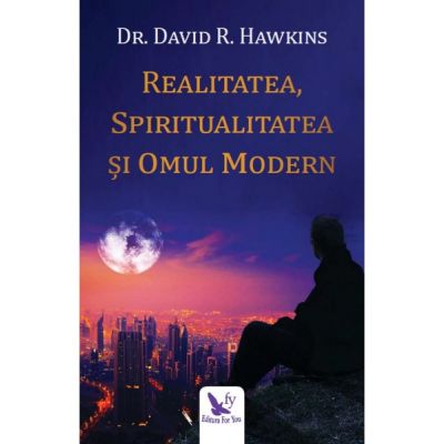 Realitatea, spiritualitatea și omul modern - Dr. David R. Hawkins