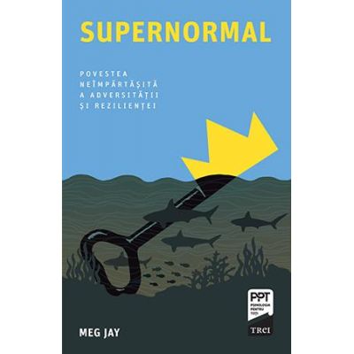 Supernormal. Povestea neîmpărtășită a adversității și rezilienței - 
Autor: Meg Jay