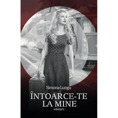 Intoarce-te la mine Vol. II - Simona Lungu, ed 2019