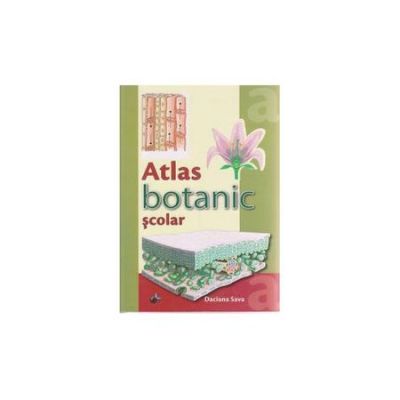Atlas Botanic Scolar - Daciana Sava