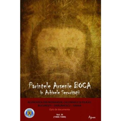 Parintele Arsenie Boca in Arhivele Securitatii vol. 3 - Florian Bichir