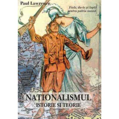 Nationalismul. Istorie si teorie – Paul Lawrence