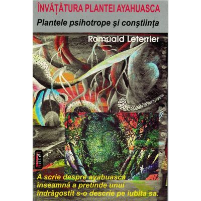 Plantele psihotrope si constiinta. Invatatura plantei ayahuasca – Romuald Leterrier