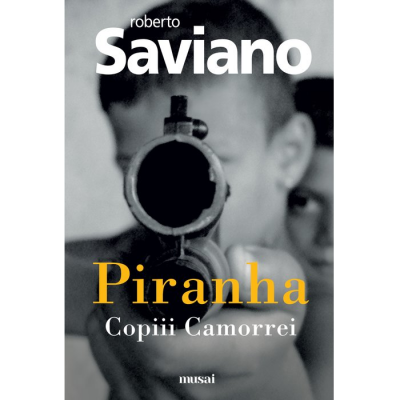 Piranha: Copiii Camorrei - Roberto Saviano