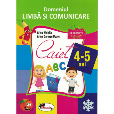 Domeniul LIMBA SI COMUNICARE. Caiet 4-5 ani