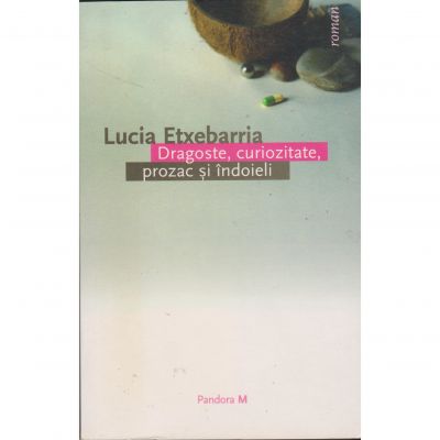 Dragoste, curiozitate, prozac si indoieli - Lucia Etxebarria
