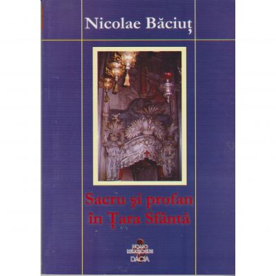Sacru si profan in Tara Sfanta - Nicolae Baciut