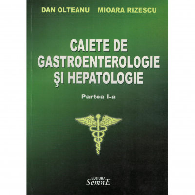Caiete de gastroenterologie si hepatologie partea I-a - Dan Olteanu, Mioara Rizescu
