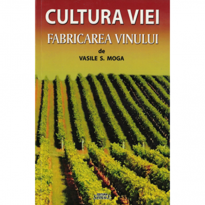 Cultura viei si fabricarea vinului - Vasile S. Moga