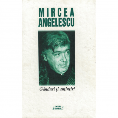 Ganduri si amintiri - Mircea Angelescu
