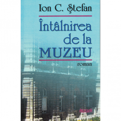 Intalnirea de la muzeu - Ion C. Stefan