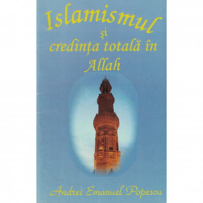 Islamismul si credinta totala in Allah - Andrei Emanuel Popescu