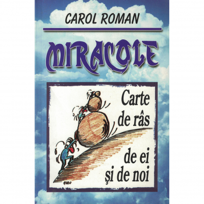 Miracole, carte de ras de ei si de noi - Carol Roman