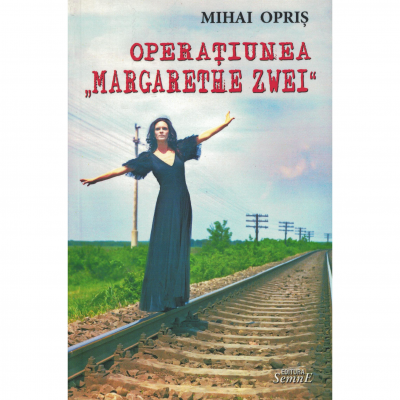 Operatiunea,, Margarethe Zwei ' - Mihai Opris