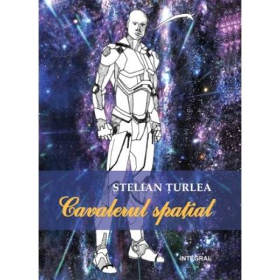Cavale­rul spaţial - Țurlea Stelian