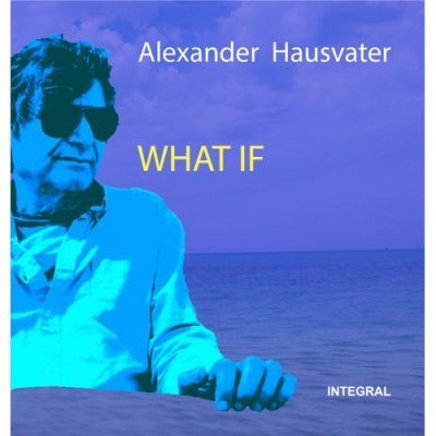 WHAT IF - Alexander Hausvater