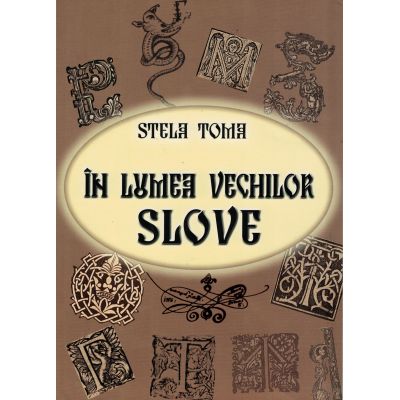 In lumea vechilor slove - Stela Toma