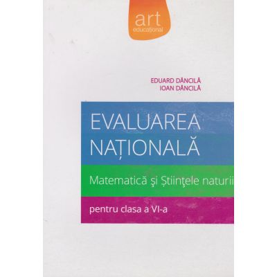 Evaluarea Nationala. Clasa a VI-a. Matematica si Stiintele naturii