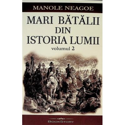 Mari batalii din istoria lumii (vol. II) - Manole Neagoe