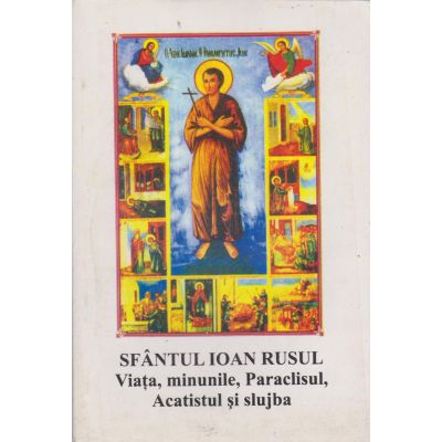 Sfântul Ioan Rusul. Viaţa, minunile, Paraclisul, Acatistul şi slujba