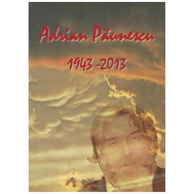 Adrian Paunescu 1943-2013